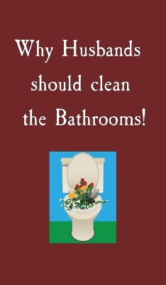 Book cover for Why Husbands should clean the Bathrooms!