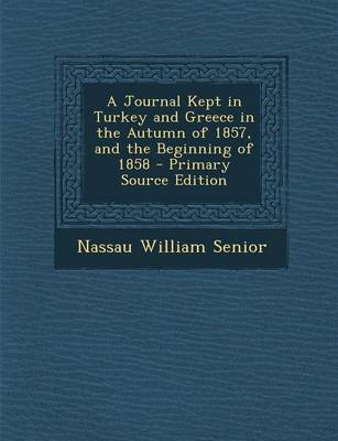 Book cover for A Journal Kept in Turkey and Greece in the Autumn of 1857, and the Beginning of 1858 - Primary Source Edition