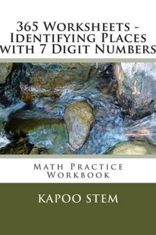 Cover of 365 Worksheets - Identifying Places with 7 Digit Numbers