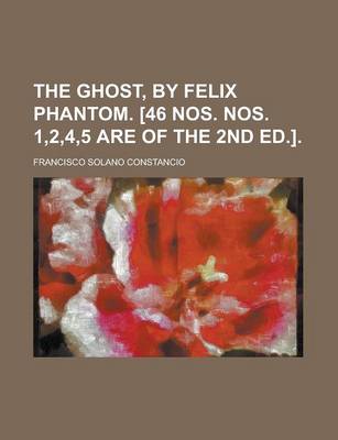 Book cover for The Ghost, by Felix Phantom. [46 Nos. Nos. 1,2,4,5 Are of the 2nd Ed.]