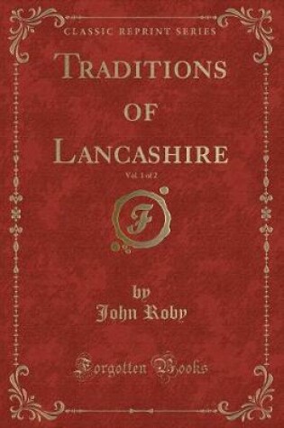 Cover of Traditions of Lancashire, Vol. 1 of 2 (Classic Reprint)