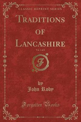 Book cover for Traditions of Lancashire, Vol. 1 of 2 (Classic Reprint)