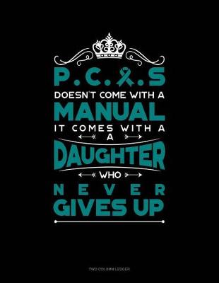 Cover of Pcos Doesn't Come with a Manual It Comes with a Daughter Who Never Gives Up