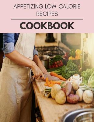 Book cover for Appetizing Low-calorie Recipes Cookbook