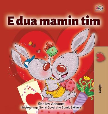 Book cover for I Love My Mom (Albanian Children's Book)