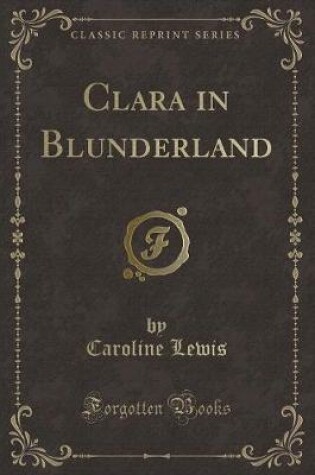 Cover of Clara in Blunderland (Classic Reprint)