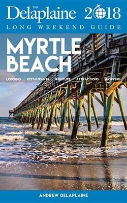 Book cover for Myrtle Beach - The Delaplaine 2018 Long Weekend Guide