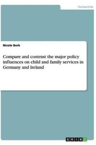 Cover of The major policy influences on child and family services in Germany and Ireland. Comparison and contrast