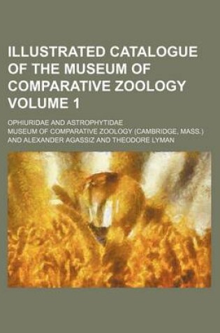 Cover of Illustrated Catalogue of the Museum of Comparative Zoology Volume 1; Ophiuridae and Astrophytidae