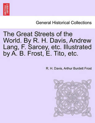 Book cover for The Great Streets of the World. by R. H. Davis, Andrew Lang, F. Sarcey, Etc. Illustrated by A. B. Frost, E. Tito, Etc.