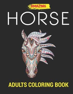 Book cover for Amazing Horse Adults Coloring Book