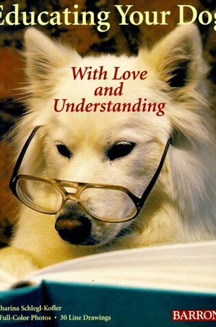 Cover of Educating Your Dog: with Love and Understanding