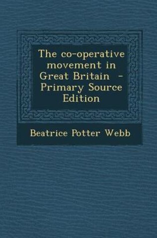 Cover of The Co-Operative Movement in Great Britain - Primary Source Edition