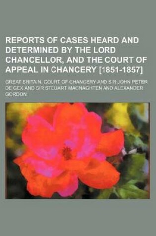 Cover of Reports of Cases Heard and Determined by the Lord Chancellor, and the Court of Appeal in Chancery [1851-1857] (Volume 3)