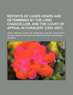 Book cover for Reports of Cases Heard and Determined by the Lord Chancellor, and the Court of Appeal in Chancery [1851-1857] (Volume 3)