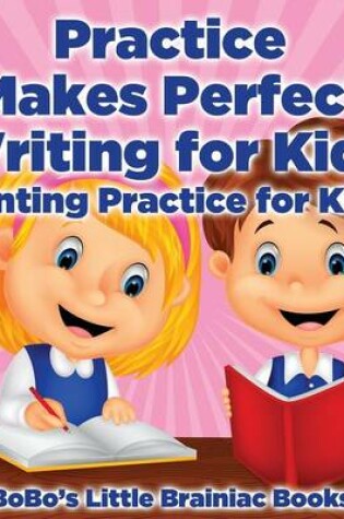 Cover of Practice Makes Perfect Writing for Kids I Printing Practice for Kids