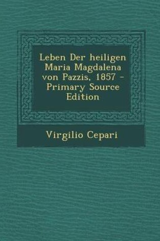 Cover of Leben Der Heiligen Maria Magdalena Von Pazzis, 1857 - Primary Source Edition