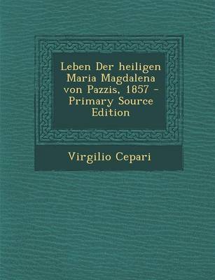 Book cover for Leben Der Heiligen Maria Magdalena Von Pazzis, 1857 - Primary Source Edition