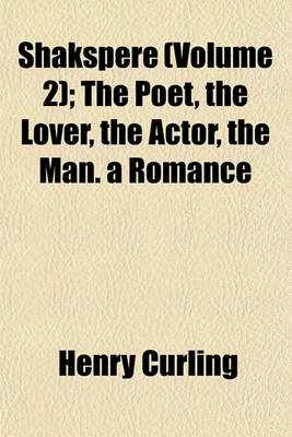 Book cover for Shakspere (Volume 2); The Poet, the Lover, the Actor, the Man. a Romance