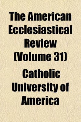 Book cover for The American Ecclesiastical Review (Volume 31)