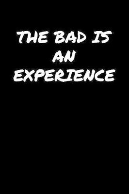 Book cover for The Bad Is An Experience