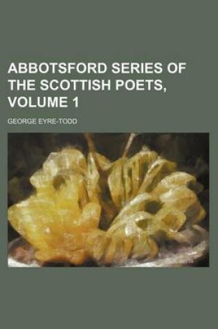 Cover of Abbotsford Series of the Scottish Poets, Volume 1