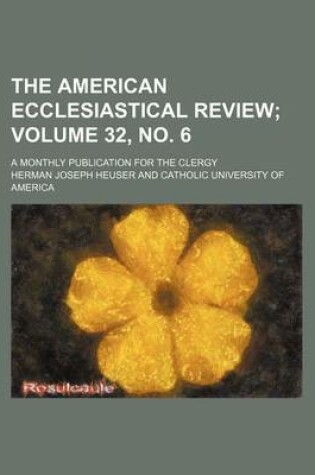 Cover of The American Ecclesiastical Review Volume 32, No. 6; A Monthly Publication for the Clergy