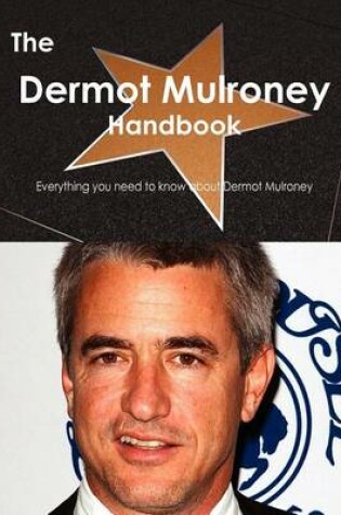 Cover of The Dermot Mulroney Handbook - Everything You Need to Know about Dermot Mulroney