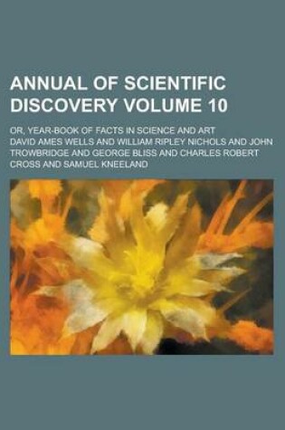 Cover of Annual of Scientific Discovery; Or, Year-Book of Facts in Science and Art Volume 10