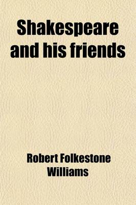 Book cover for Shakespeare and His Friends; Or, "The Golden Age" of Merry England