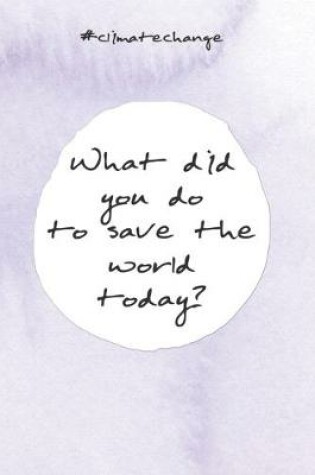 Cover of What did you do to save the world today?