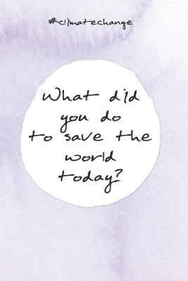 Book cover for What did you do to save the world today?