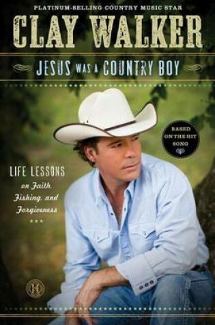 Cover of Jesus Was a Country Boy: Life Lessons on Faith, Fishing, and Forgiveness