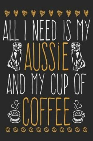 Cover of All I Need Is My Aussie and My Cup Of Coffee