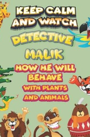 Cover of keep calm and watch detective Malik how he will behave with plant and animals