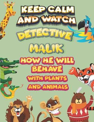 Book cover for keep calm and watch detective Malik how he will behave with plant and animals