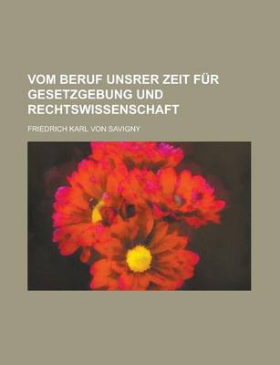 Book cover for Vom Beruf Unsrer Zeit Fur Gesetzgebung Und Rechtswissenschaft