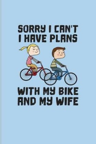 Cover of Sorry I Can't I Have Plans With My Bike And My Wife