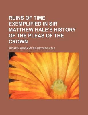 Book cover for Ruins of Time Exemplified in Sir Matthew Hale's History of the Pleas of the Crown