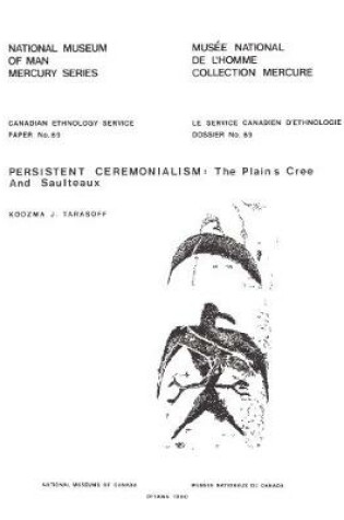 Cover of Persistent ceremonialism: the Plains Cree and Saulteaux