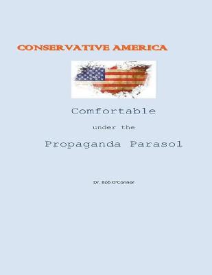 Book cover for Conservative America--Comfortable Under the Propaganda Parasol