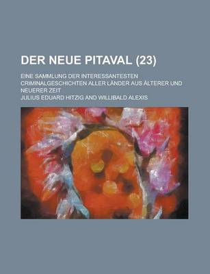 Book cover for Der Neue Pitaval; Eine Sammlung Der Interessantesten Criminalgeschichten Aller Lander Aus Alterer Und Neuerer Zeit (23 )