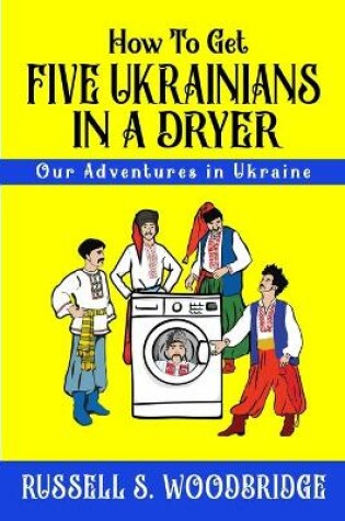 Cover of How to Get Five Ukrainians in a Dryer