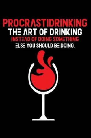 Cover of Procrastidrinking the Art of Drinking instead of Doing something else you should be doing