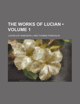 Book cover for The Works of Lucian (Volume 1)