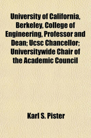 Cover of University of California, Berkeley, College of Engineering, Professor and Dean; Ucsc Chancellor; Universitywide Chair of the Academic Council