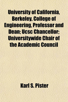 Book cover for University of California, Berkeley, College of Engineering, Professor and Dean; Ucsc Chancellor; Universitywide Chair of the Academic Council