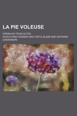 Cover of La Pie Voleuse; Opera En Trois Actes