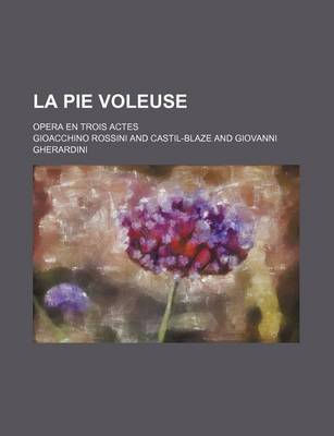 Book cover for La Pie Voleuse; Opera En Trois Actes