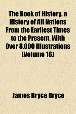 Book cover for The Book of History. a History of All Nations from the Earliest Times to the Present, with Over 8,000 Illustrations (Volume 16)